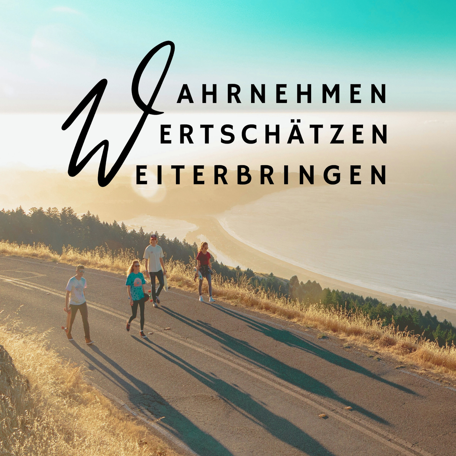 Unsere Werte:
Wahrnehmen, Wertschätzen, Weiterbringen